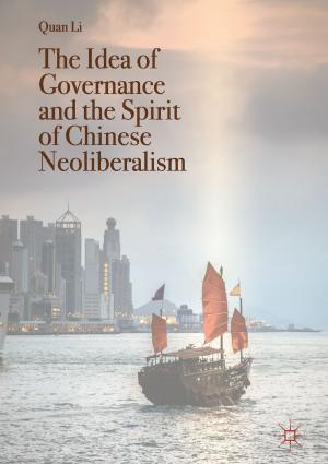 Cover of the book The Idea of Governance and the Spirit of Chinese Neoliberalism by Ravindra Munje, Akhilanand Tiwari, Balasaheb Patre