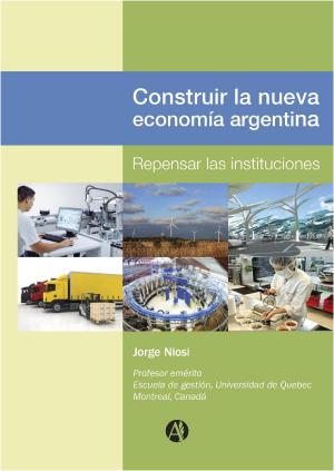 Cover of the book Construir la nueva economía Argentina by Daniel Alberto Elhelou