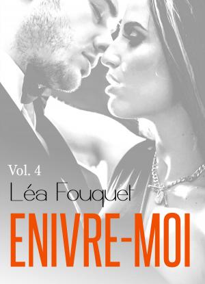 Cover of the book Enivre-moi vol. 4 by Léa Fouquet