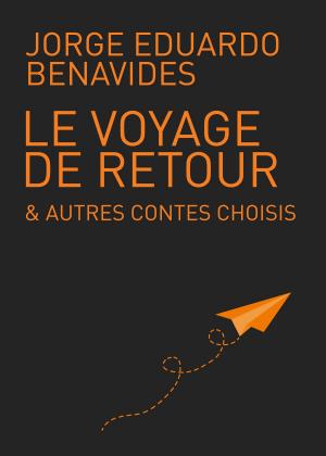 Cover of the book Le voyage de retour & autres contes choisis by Laura Bickle