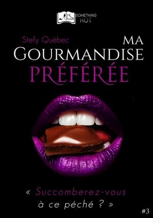 Cover of the book Ma Gourmandise Préférée, tome 3 by Stefy Québec
