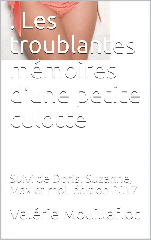Cover of the book Les troublantes mémoires d'une petite culotte by Valérie Mouillaflot, Joséphine Laturlutte, les trois clefs