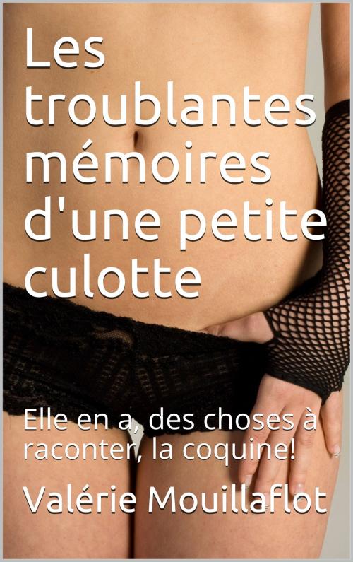 Cover of the book Les troublantes mémoires d'une petite culotte by Valérie Mouillaflot, éditions de la Sirène