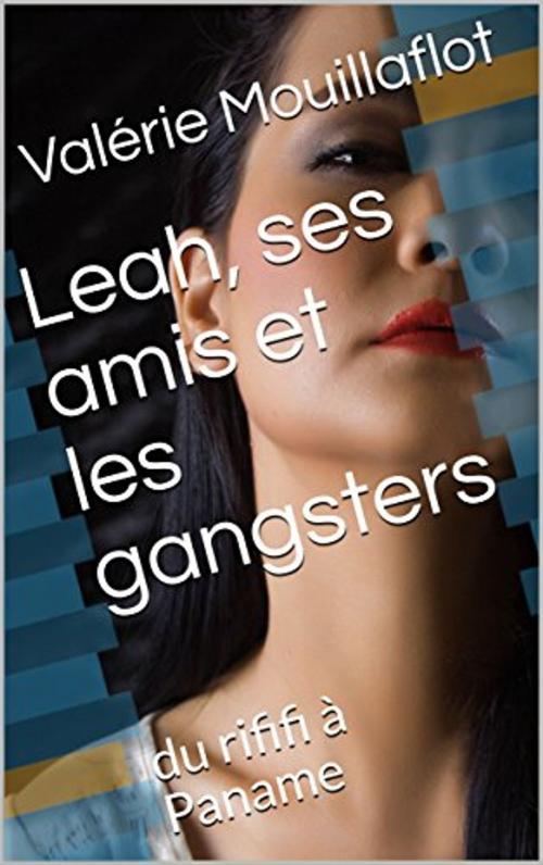 Cover of the book Leah, ses amis, et les gangsters! by Valérie Mouillaflot, éditions de la Sirène