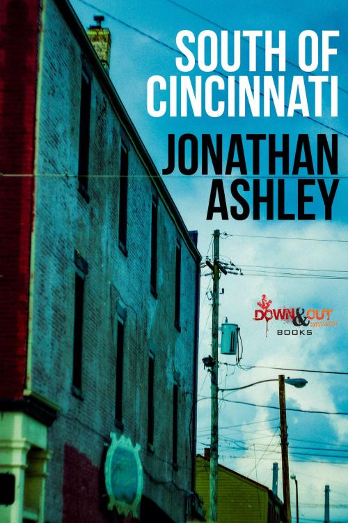 Cover of the book South of Cincinnati by Jonathan Ashley, Down & Out Books