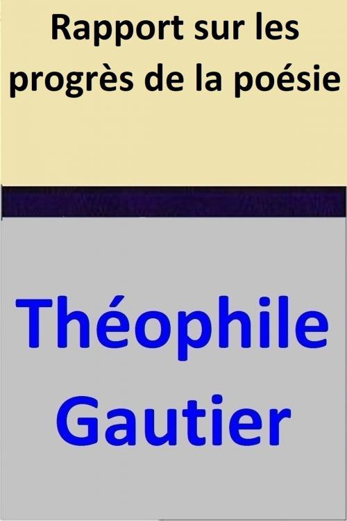 Cover of the book Rapport sur les progrès de la poésie by Théophile Gautier, Théophile Gautier