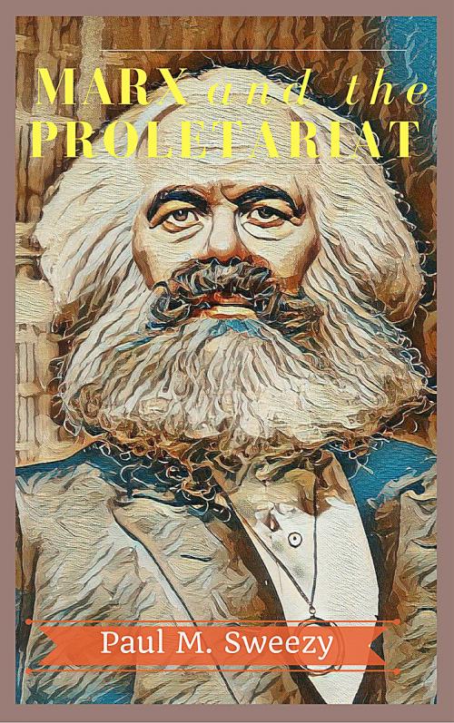 Cover of the book Marx and the Proletariat by Paul M Sweezy, Boston : New England Free Press