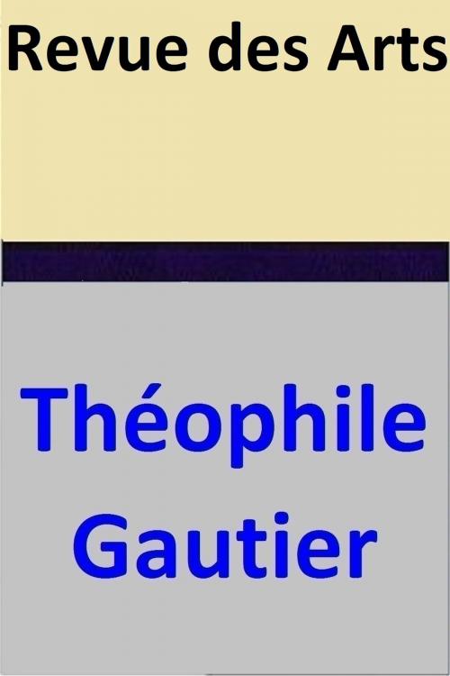 Cover of the book Revue des Arts by Théophile Gautier, Théophile Gautier