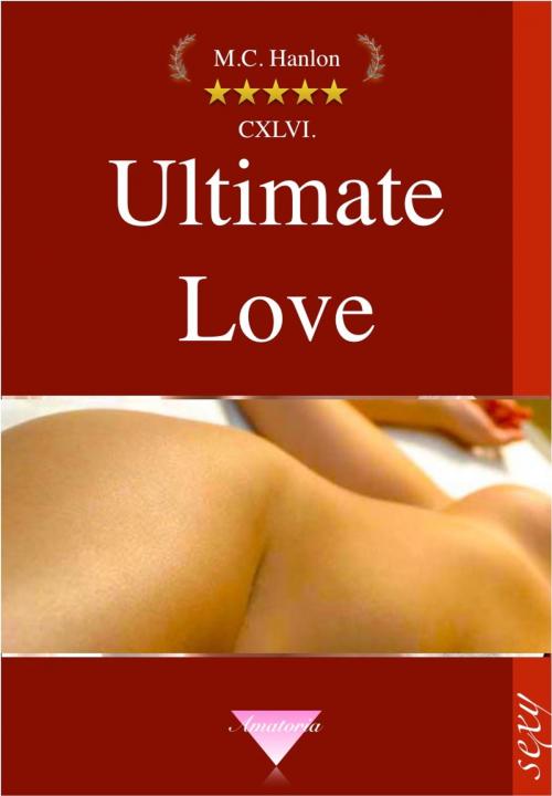 Cover of the book Ultimate Love by M.C. Hanlon, Ars Amatoria