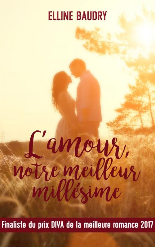 Cover of the book L'amour, notre meilleur millésime by Elline Baudry, Elline Baudry