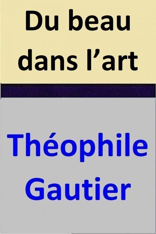 Cover of the book Du beau dans l’art by Théophile Gautier, Théophile Gautier