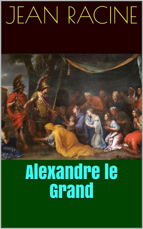 Cover of the book Alexandre le Grand by Jean Racine, PRB