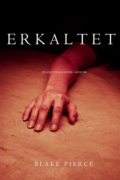 Cover of the book Erkaltet (ein Riley Paige Krimi – Band #8) by Blake Pierce, Blake Pierce