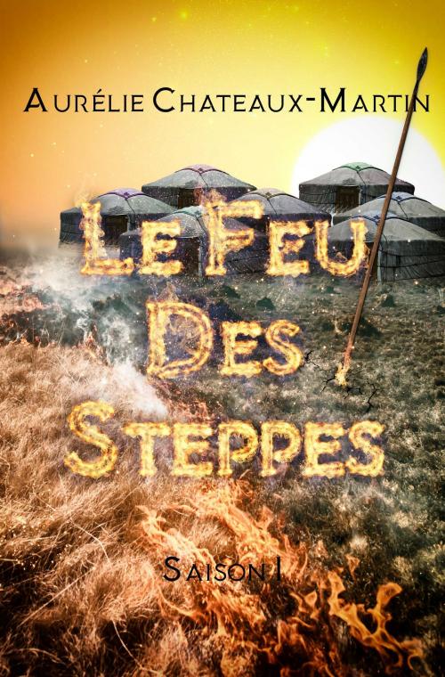 Cover of the book Le Feu des Steppes - Intégrale saison 1 by Aurélie Chateaux-Martin, ACMÉditions