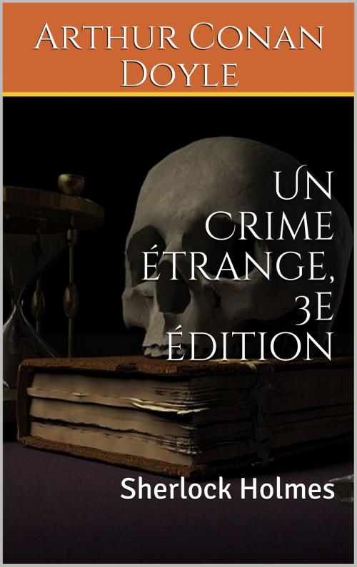 Cover of the book Un Crime étrange, 3e édition by Sir Arthur Conan Doyle, er