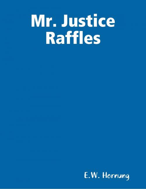Cover of the book Mr. Justice Raffles by E.W. Hornung, Satya Books