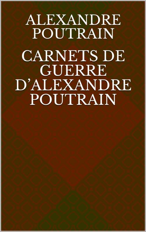 Cover of the book Carnets de guerre d’Alexandre Poutrain by Alexandre Poutrain, CP