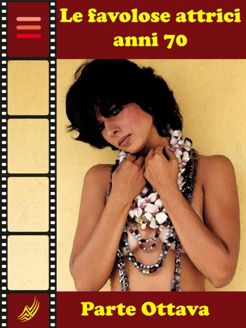 Cover of the book Le Favolose Attrici Anni Settanta - Parte Ottava by Maria Cremonini, Self-Publish