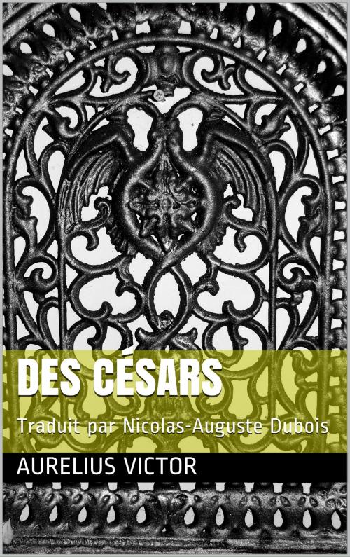 Cover of the book Des césars by Aurelius Victor, traduction : Nicolas-Auguste Dubois, CG