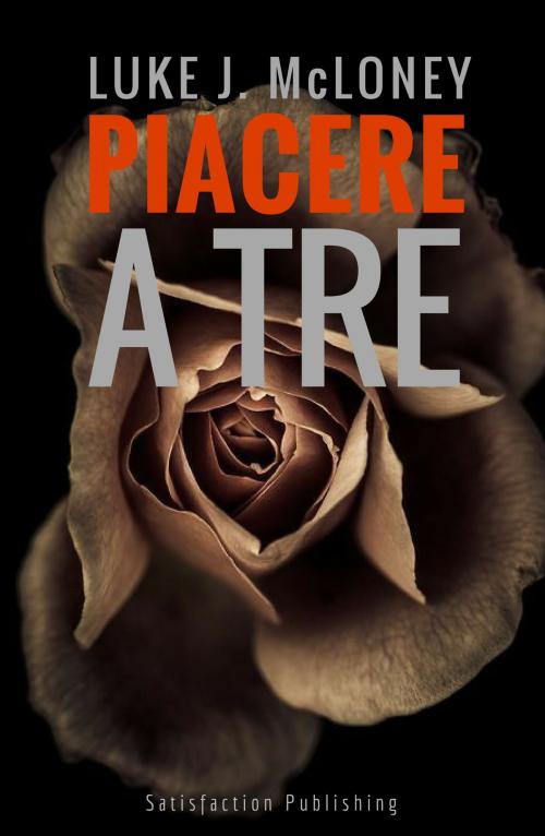 Cover of the book Piacere a tre by Luke J. McLoney, Satisfaction Publishing