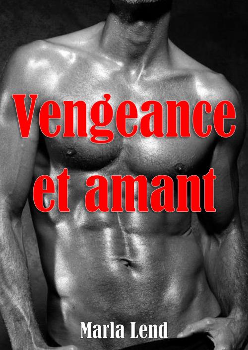 Cover of the book Vengeance et amant by Marla Lend, ML Edition