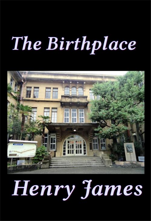 Cover of the book The Birthplace by Henry James, Green Bird Press