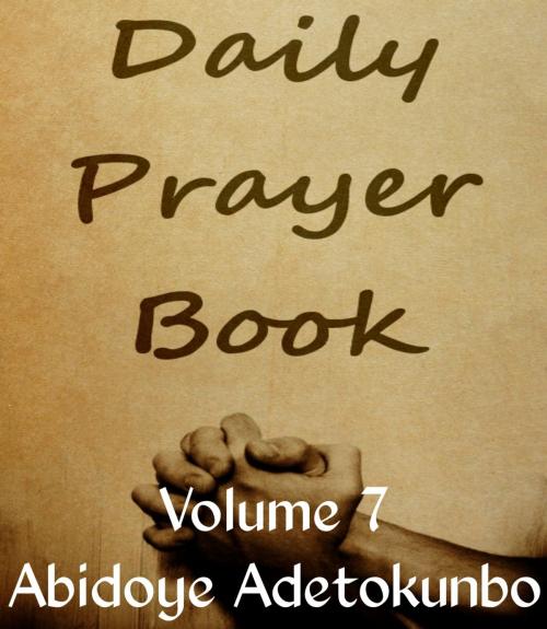 Cover of the book Daily Prayer Vol.7 by Adetokunbo Abidoye, Adetokunbo Abidoye