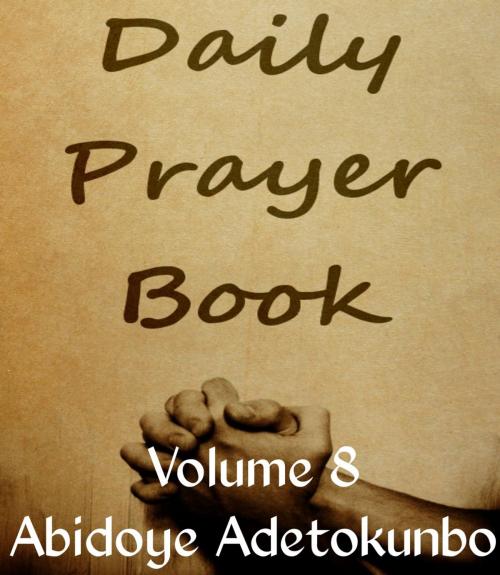 Cover of the book Daily Prayer Vol. 8 by Adetokunbo Abidoye, Adetokunbo Abidoye