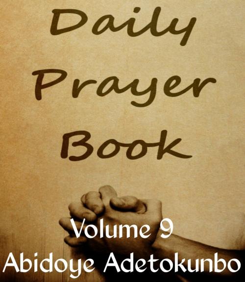 Cover of the book Daily Prayer Vol. 9 by Adetokunbo Abidoye, Adetokunbo Abidoye