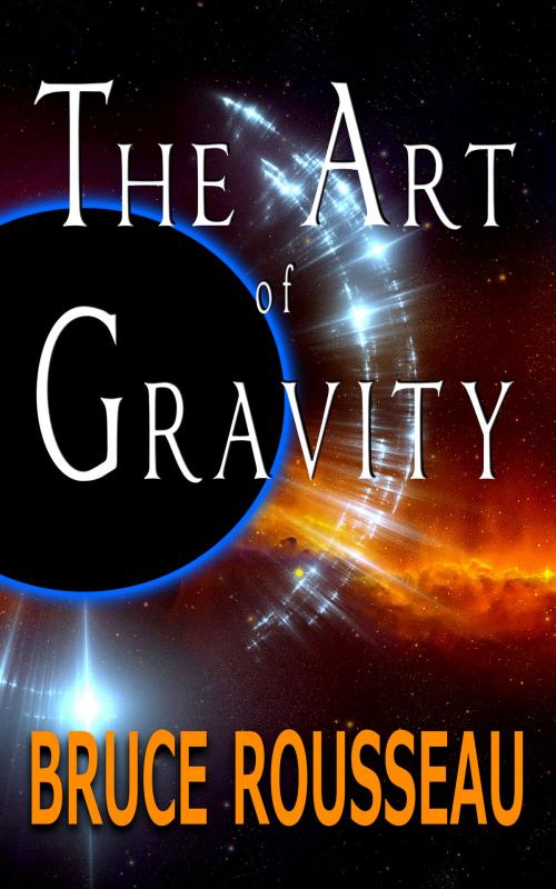 Cover of the book The Art of Gravity by Bruce Rousseau, Dark Teal Press