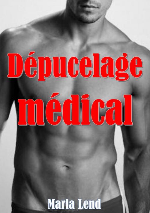 Cover of the book Dépucelage médical by Marla Lend, ML Edition