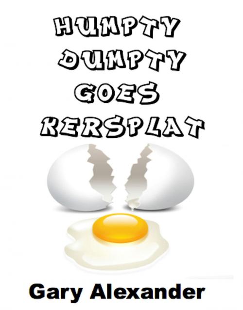 Cover of the book Humpty Dumpty Goes Kersplat! by Gary Alexander, Absolutely Amazing Ebooks