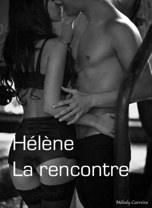 Cover of the book Hélène : La rencontre - Chapitre 1 by Mélody Carreira, Mélody Carreira
