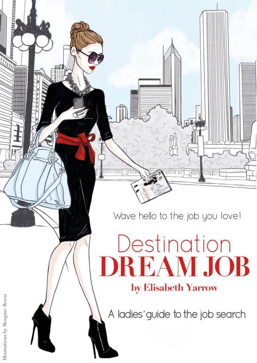 Cover of the book Destination Dream Job by Elisabeth Yarrow, Morgane Bezou, Illustrator, Mary Werner, Editor, RedMeansGO, LLC