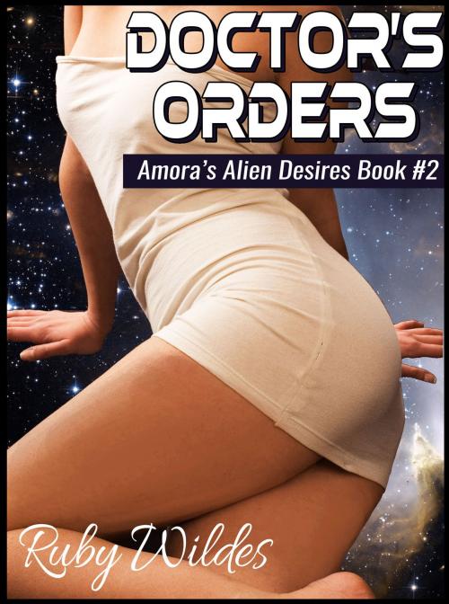 Cover of the book Doctor's Orders: Amora's Alien Desires #2 by Ruby Wildes, Sugar Spendlove