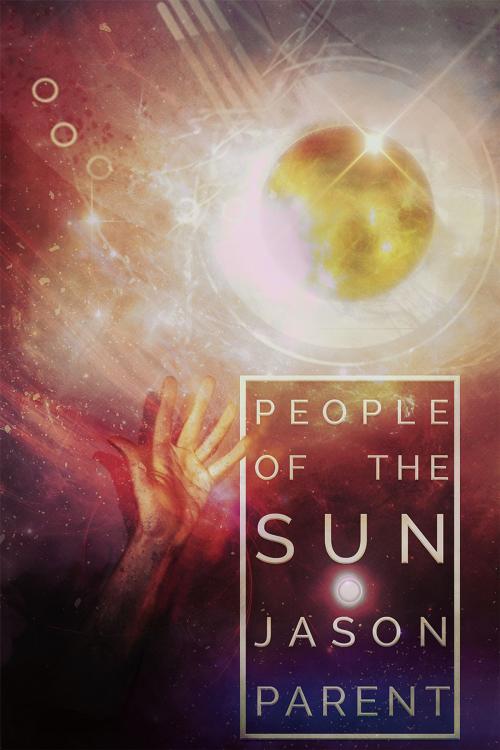 Cover of the book People of the Sun by Jason Parent, Sinister Grin Press