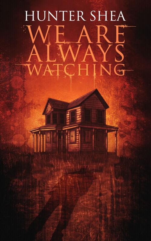 Cover of the book We Are Always Watching by Hunter Shea, Sinister Grin Press