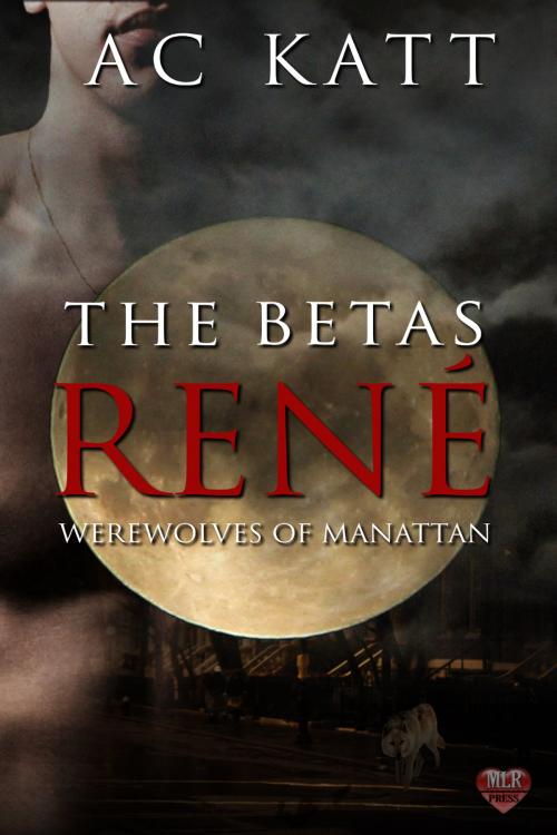 Cover of the book The Betas: Rene by A.C. Katt, MLR Press