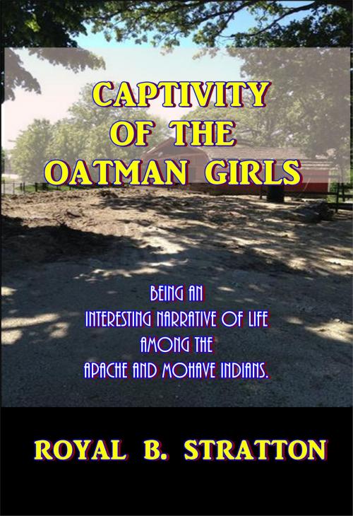 Cover of the book Captivity of the Oatman Girls by Royal B. Stratton, Green Bird Press