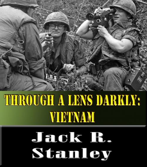 Cover of the book Through A Lens Darkly: Vietnam by Jack R. Stanley, Wrightbridge Press