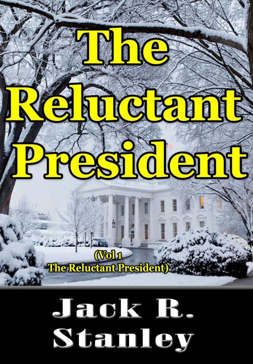 Cover of the book The Reluctant President by Jack R. Stanley, Wrightbridge Press