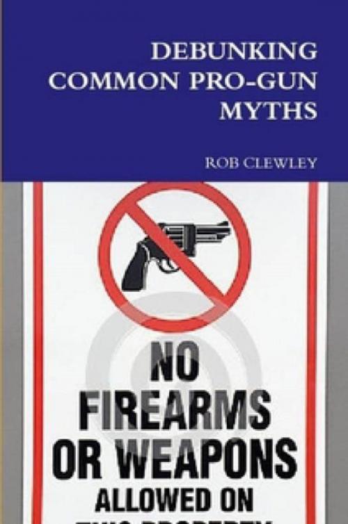Cover of the book Debunking Common Pro Gun Myths by Rob Clewley, NMDC BOOKS