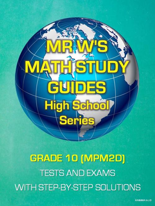 Cover of the book GRADE 10 (MPM2D) SECONDARY SCHOOL MATHEMATICS TESTS AND EXAMS by Dennis Weichman, KAISIMA Inc.