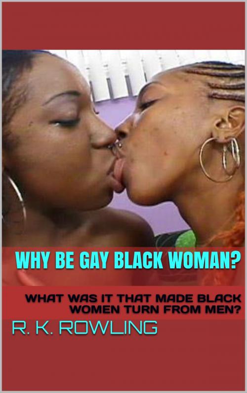Cover of the book WHY BE GAY BLACK WOMAN? by R. K. ROWLING, Books with Voices