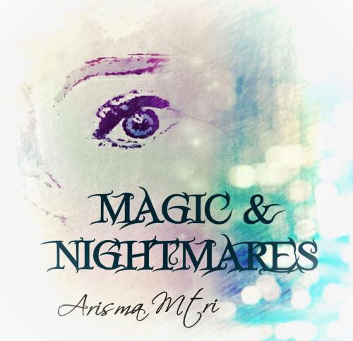 Cover of the book Magic & Nightmares by Arisma Mtri, Arisma Mtri