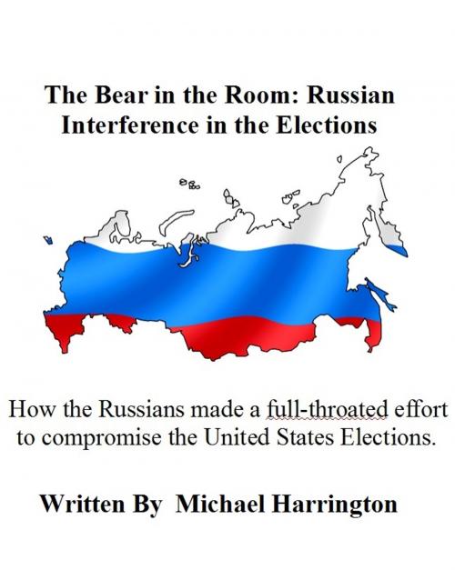 Cover of the book The Bear in the Room: Russian Interference in the Elections by Michael Harrington, Michael Harrington