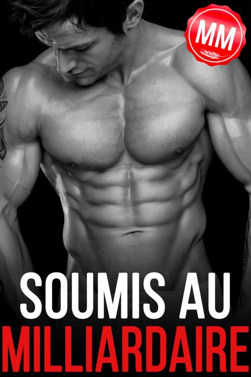 Cover of the book Soumis au Milliardaire (M/M) by Alex Andre, Alex Andre