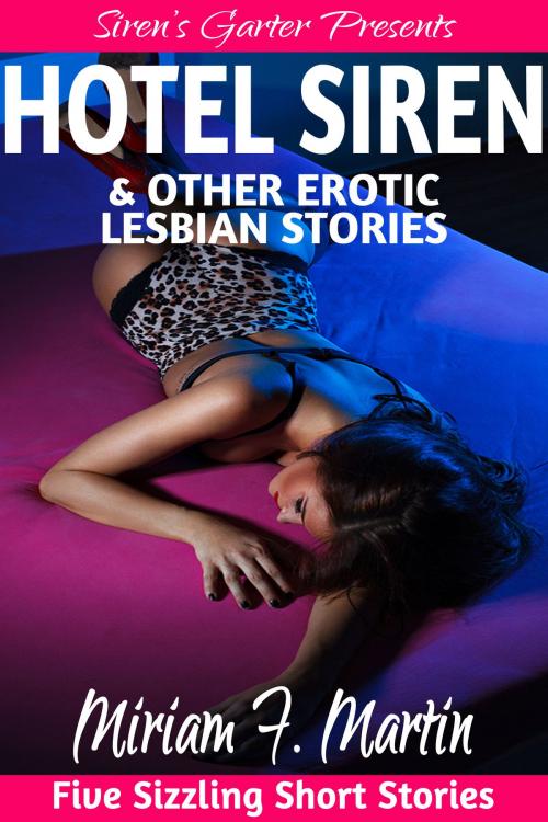 Cover of the book Hotel Siren & Other Erotic Lesbian Stories by Miriam F. Martin, Hermit Muse Publishing