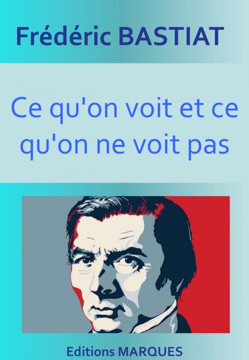 Cover of the book Ce qu'on voit et ce qu'on ne voit pas by Frédéric Bastiat, Editions MARQUES