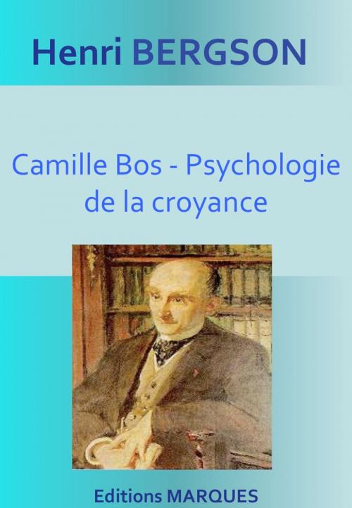Cover of the book Camille Bos - Psychologie de la croyance by Henri Bergson, Editions MARQUES